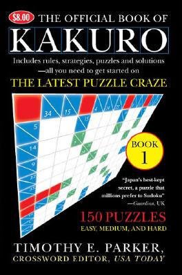 The Official Book of Kakuro: Book 1: 150 Puzzles -- Easy, Medium, and Hard Cover Image