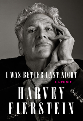 I Was Better Last Night: A Memoir By Harvey Fierstein Cover Image