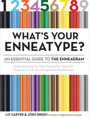 What's Your Enneatype? An Essential Guide to the Enneagram: Understanding the Nine Personality Types for Personal Growth and Strengthened Relationships (Enneatype in Your Life) By Liz Carver, Josh Green Cover Image