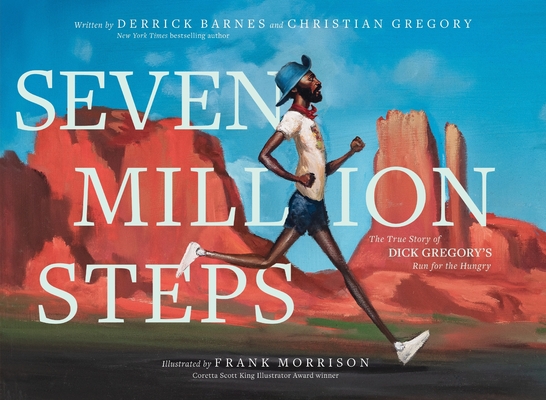 Seven Million Steps: The True Story of Dick Gregory's Run for the Hungry By Derrick Barnes, Christian Gregory, Frank Morrison (Illustrator) Cover Image