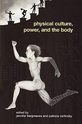 Physical Culture, Power, and the Body (Routledge Critical Studies in Sport)