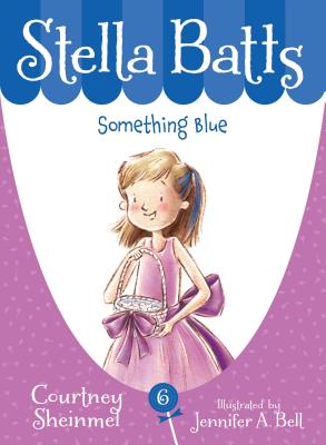 Something Blue (Stella Batts) By Courtney Sheinmel, Jennifer A. Bell (Illustrator) Cover Image