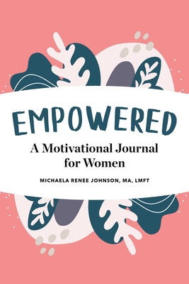 Empowered: A Motivational Journal for Women By Michaela Renee Johnson, MA, LMFT Cover Image