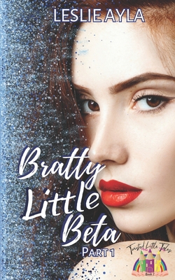 Bratty Little Beta - Part 1: An Ageplay Fairy tale retelling By Leslie Ayla Cover Image