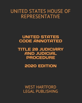 United States Code Annotated Title 28 Judiciary and Judicial Procedure 2020 Edition: West Hartford Legal Publishing Cover Image