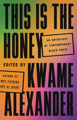 This Is the Honey: An Anthology of Contemporary Black Poets By Kwame Alexander Cover Image