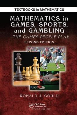Mathematics in Games, Sports, and Gambling: The Games People Play, Second Edition (Textbooks in Mathematics) Cover Image