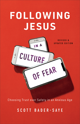 Following Jesus in a Culture of Fear: Choosing Trust Over Safety in an Anxious Age By Scott Bader-Saye Cover Image