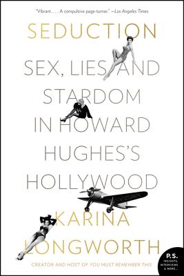 Seduction: Sex, Lies, and Stardom in Howard Hughes's Hollywood By Karina Longworth Cover Image