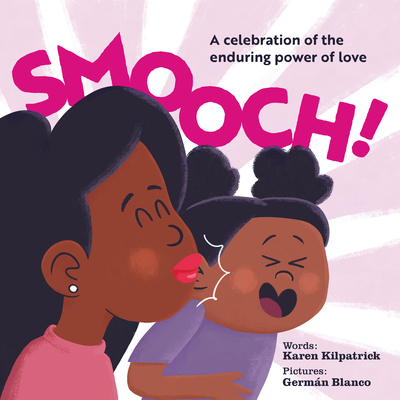 Smooch!: A Celebration of the Enduring Power of Love By Karen Kilpatrick, Germán Blanco (Illustrator) Cover Image