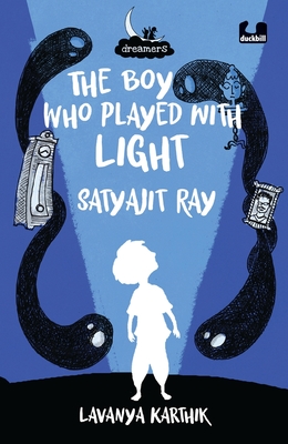 The Boy Who Played with Light: Satyajit Ray (Dreamers) Cover Image