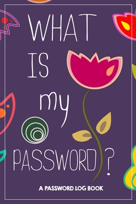 What Is My Password: Password Book, password log book and internet, An  Organizer for All Your Passwords, alphabetical password book, Logboo  (Paperback)