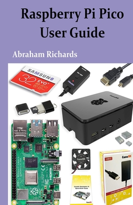 Raspberry Pi Pico User Guide By Abraham Richards Cover Image