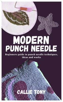 Modern Punch Needle: Beginners guide to punch needle techniques, ideas and works Cover Image