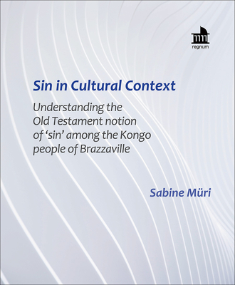 Sin in Cultural Context: Understanding the Old Testament Notion of 'Sin' Among the Kongo People of Brazzaville By Sabine Müri Cover Image
