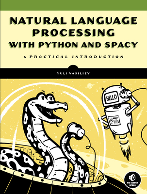 Natural Language Processing with Python and spaCy: A Practical Introduction By Yuli Vasiliev Cover Image