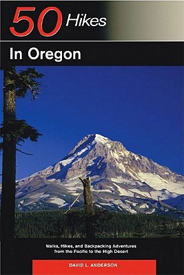 Explorer's Guide 50 Hikes in Oregon: Walks, Hikes and Backpacking Adventures from the Pacific to the High Desert (Explorer's 50 Hikes)