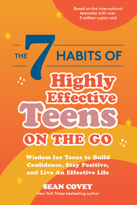 The 7 Habits of Highly Effective Teens on the Go: Wisdom for Teens to Build Confidence, Stay Positive, and Live an Effective Life By Sean Covey Cover Image
