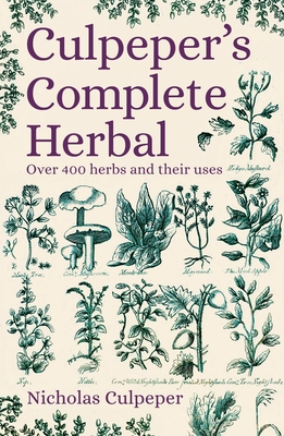 Culpeper's Complete Herbal: Over 400 Herbs and Their Uses Cover Image