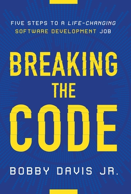 Breaking the Code: Five Steps to a Life-Changing Software Development Job Cover Image
