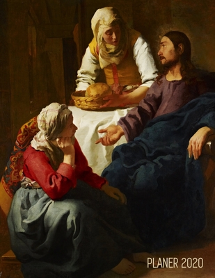 Jan Vermeer Monatsplaner 2020: Christus bei Maria und Martha - Planer 2020 mit Raum für Notizen - Januar - Dezember 2020 mit Wochenansicht - Niederlä By Sandro Ink Cover Image