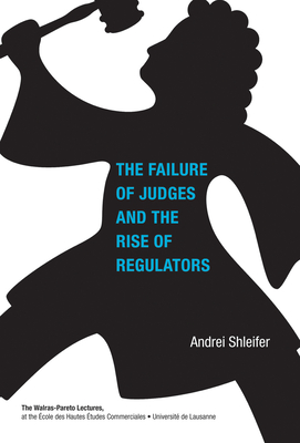 The Failure of Judges and the Rise of Regulators (Walras-Pareto Lectures)