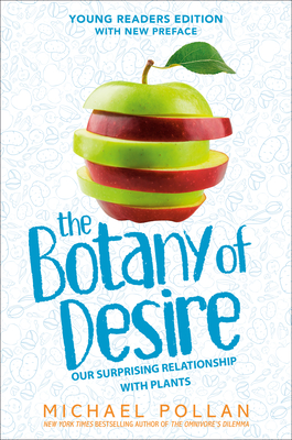 The Botany of Desire Young Readers Edition: Our Surprising Relationship with Plants Cover Image