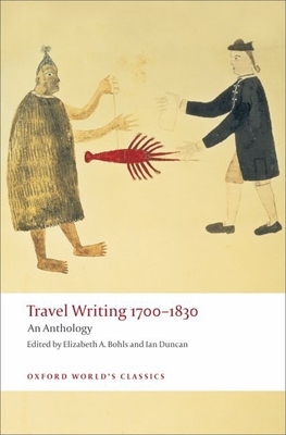 Travel Writing 1700-1830: An Anthology (Oxford World's Classics) By Elizabeth A. Bohls (Editor), Ian Duncan (Editor) Cover Image