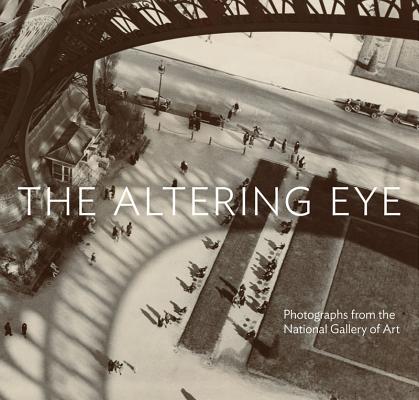 The Altering Eye: Photographs from the National Gallery of Art By Sarah Greenough, Sarah Kennel (With), Diane Waggoner (With), Andrea Nelson (With), Philip Brookman (With) Cover Image