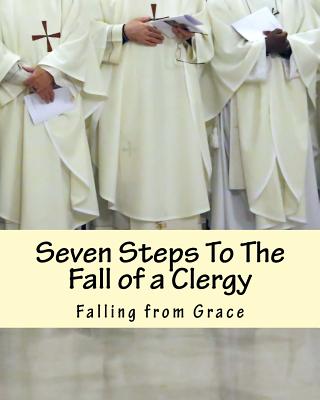 Seven Steps To The Fall of a Clergy: Living a path of unrighteousness Cover Image
