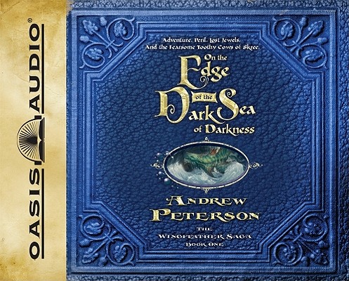 On the Edge of the Dark Sea of Darkness: Adventure. Peril. Lost Jewels. And the Fearsome Toothy Cows of Skree. (The Wingfeather Saga)