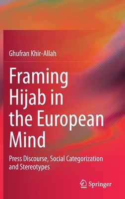 Framing Hijab in the European Mind: Press Discourse, Social ...