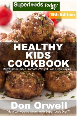 Healthy Kids Cookbook: Over 285 Quick & Easy Gluten Free Low Cholesterol Whole Foods Recipes full of Antioxidants & Phytochemicals (Healthy Kids Natural Weight Loss Transformation #9)
