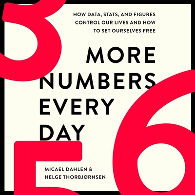 More Numbers Every Day: How Data, Stats, and Figures Control Our Lives and How to Set Ourselves Free