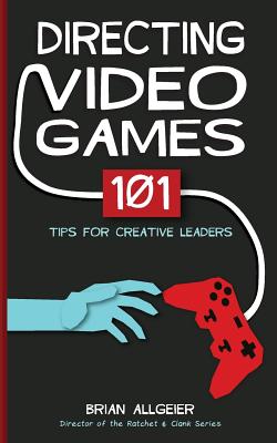 Directing Video Games: 101 Tips for Creative Leaders Cover Image