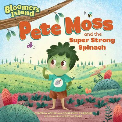 Pete Moss and the Super Strong Spinach: Bloomers Island Garden of Stories #1 By Cynthia Wylie, Courtney Carbone, Katya Longhi (Illustrator) Cover Image