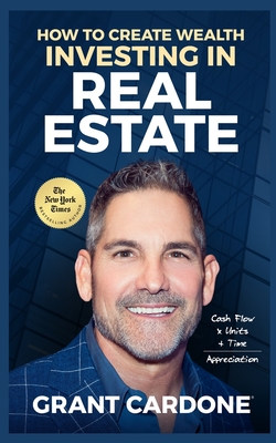 Grant Cardone How To Create Wealth Investing In Real Estate By Grant Cardone Cover Image