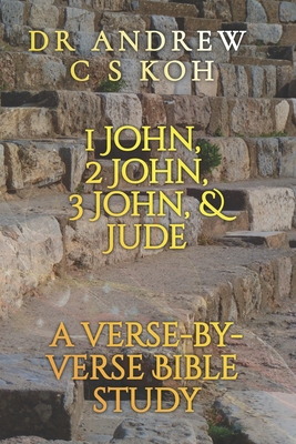1 John, 2 John, 3 John, and Jude: A verse-by-verse Bible Study By Archbishop Moon Hing Ng (Foreword by), Andrew C. S. Koh Cover Image