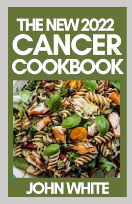 The New 2022 Cancer Cookbook: Preventing and Controlling Cancer with Diet and Lifestyle Cover Image