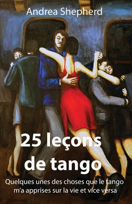 25 leçons de tango: Quelques-unes des choses que le tango m'a apprises sur la vie et vice versa Cover Image