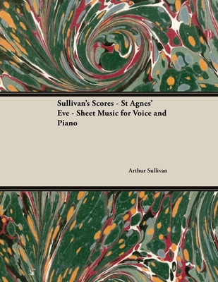 The Scores of Sullivan - St Agnes' Eve - Sheet Music for Voice and Piano By Arthur Sullivan Cover Image
