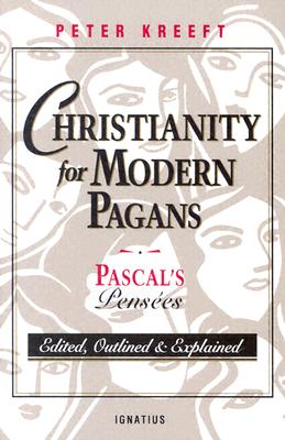 Christianity for Modern Pagans: Pascal's Pensees By Peter Kreeft Cover Image