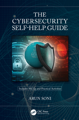 The Cybersecurity Self-Help Guide By Arun Soni Cover Image