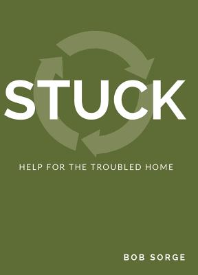 Stuck: Help for the Troubled Home By Bob Sorge Cover Image