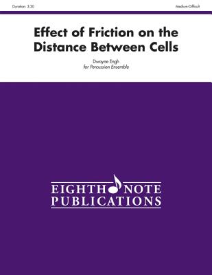 Effect of Friction on the Distance Between Cells: For 5 Players, Score & Parts (Eighth Note Publications) By Dwayne Engh (Composer) Cover Image