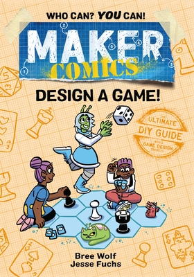 Maker Comics: Design a Game! By Bree Wolf, Jesse Fuchs, Bree Wolf (Illustrator) Cover Image