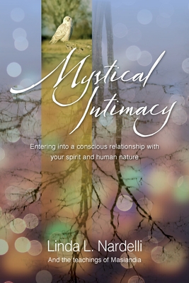 Mystical Intimacy: Entering into a Conscious Relationship with Your Spirit and Human Nature By Linda L. Nardelli Cover Image