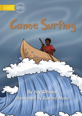 Canoe Surfing By Joy Aihunu, Giward Musa (Illustrator) Cover Image