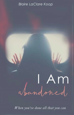 I Am. abandoned By Blaire Laclare Koop Cover Image