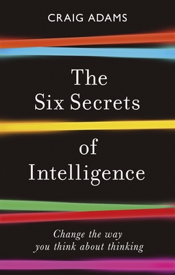 The Six Secrets of Intelligence: Change the Way You Think about Thinking The Six Secrets of Intelligence: Change the Way You Think about Thinking cover